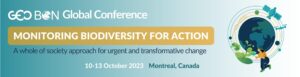 GEO BON Gobal Conference, Monitoring Biodiversity for Action. 10 to 13 October 2023. Montreal, Canada